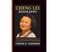 CHENG LEI BIOGRAPHY: The Personal and Political Story of a Journalist the World Couldn’t Ignore