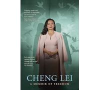 Cheng Lei: The extraordinary memoir of surviving China's secret prisons for readers of Kylie Moore-Gilbert, Peter Greste, and Sean Turnell