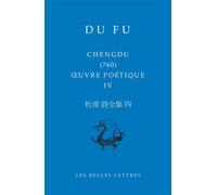 Chengdu (760) Oeuvre poétique IV - Du Fu - Belles Lettres - broché - Poésie