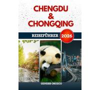 CHENGDU & CHONGQING REISEFÜHRER 2026: Erkunden, erleben und verstehen Sie die Zwillingsstädte im Südwesten Chinas.