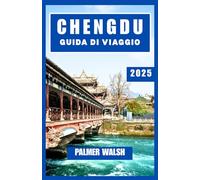 CHENGDU GUIDA DI VIAGGIO 2025: Incontra i panda, assapora sapori audaci e scopri come vivono, mangiano e si rilassano i locali nel cuore della provincia del Sichuan