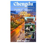 CHENGDU GUIDA DI VIAGGIO 2026: Un'avvincente ricerca alla scoperta di incontri ravvicinati con i panda, della tranquillità delle sale da tè e delle ... dell'irrigazione nella Terra dell'Abbondanza