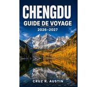 CHENGDU GUIDE DE VOYAGE 2026-2027: Préparez votre premier voyage à La Nouvelle-Zélande, capitale du Sichuan : horaires des bases de pandas, règles de ... des billets et conditions de transit sans