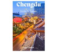 CHENGDU GUIDE DE VOYAGE: L'essentiel pour planifier un voyage sans tracas et explorer avec des conseils d'initiés, des photos et des informations pratiques comme un local pour les débutants