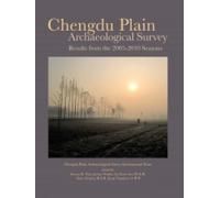 Chengdu Plain Archaeological Survey: Results from the 2005-2010 Seasons