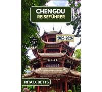 CHENGDU REISEFÜHRER 2025-2026: Entdecken Sie Teehaustraditionen, Panda-Zufluchtsorte und den Puls einer altmodernen Stadt, in der jede Gasse eine Geschichte erzählt.
