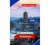 Chengdu Reiseführer 2026: Entdecken Sie Riesenpandas, historische Tempel, die Küche in Sichuan, kulturelle Teehäuser und praktische Tipps für Ihre China-Reise
