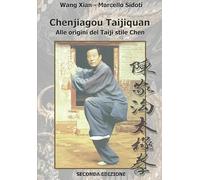 Chenjiagou Taijiquan: alle origini del Taiji stile Chen: Seconda edizione