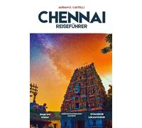 CHENNAI REISEFÜHRER 2026: Antike Tempel, Küstenrhythmen, heilige Straßen, lebendige Traditionen und die unvergängliche Seele von Chennai