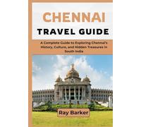 CHENNAI TRAVEL GUIDE 2026: A Complete Guide to Exploring Chennai’s History, Culture, and Hidden Treasures in South India