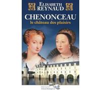 Chenonceau le château des plaisirs
