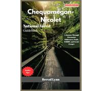 Chequamegon-Nicolet National Forest Guidebook 2025-2026: A Journey Through Wisconsin’s Wilderness: Trails, Wildlife, and Scenic Escapes