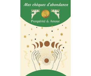 Chèques d'abondance : prospérité et amour. Avec un explicatif, des chèques détachables et des pages de notes pour écrire vos voeux.: oracle anges chakras