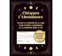 Chèques de l’abondance: Utilise le pouvoir de la Lune pour attirer l’abondance et le bonheur avec ce carnet de chèques prêts à utiliser. Rituel de la Lune, Loi de l'attraction.