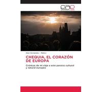 CHEQUIA, EL CORAZÓN DE EUROPA: Crónicas de mi viaje a este paraíso cultural y natural europeo