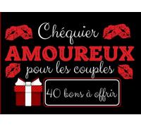 Chéquier amoureux: Carnet de bon pour les amoureux composé de 40 bons à offrir pour votre chéri conjoint mari femme chérie | Chéquier romantique pour ... | Cadeau original pour couple amoureux