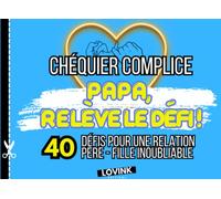 Chéquier Complice : Papa, Relève Le Défi ! : 40 Défis Pour Une Relation Père-Fille Inoubliable I Cadeau Papa Original, Cadeau Fete Des Peres, Anniversaire