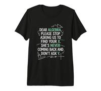 Cher algèbre, arrêtez de me Demander de trouver Votre Blague X Maths T-Shirt Haut de Gamme