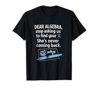 Cher algèbre, arrêtez de Nous Demander de trouver Votre X T-Shirt