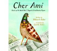 Cher Ami: Based on the World War I Legend of the Fearless Pigeon
