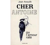 Cher Antoine ou L'Amour raté Jean Anouilh (Auteur)