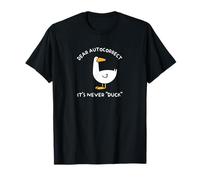 Cher Autocorrect. It's Never Duck. Humour typo drôle T-Shirt