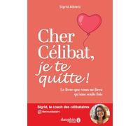 Cher célibat, je te quitte!: Le livre que vous ne lirez q'une seule fois