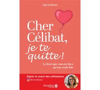 Cher célibat, je te quitte! Le livre que vous ne lirez q'une seule fois - Sigrid Albietz - Dauphin Editions Du - broché - Guide