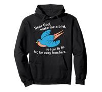 Cher Dieu, Fais de Moi Un Oiseau pour Que Je puisse Voler Loin d'ici Sweat à Capuche