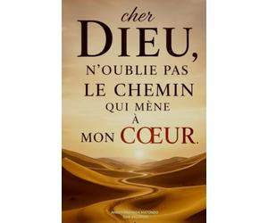 Cher Dieu,n’oublie pas le chemin qui mène à mon cœur.