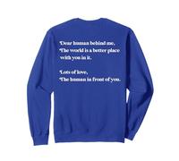 Cher être Humain, derrière Moi, Le Monde est Meilleur avec toi, Mon Amour Sweatshirt