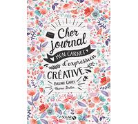 Cher journal: Mon carnet d'expression créative
