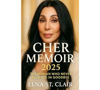 CHER MEMOIR 2025: THE WOMAN WHO NEVER BELIEVED IN GOODBYE