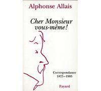 Cher Monsieur vous-même !: Correspondance 1875-1905