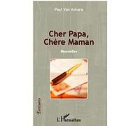 Cher Papa, Chère Maman Paul Van Ackere (Auteur)