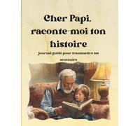 Cher Papi, raconte-moi ton histoire - Journal guidé pour transmettre tes souvenirs: Plein de questions pour écrire ton histoire, partager ta mémoire et laisser une trace précieuse à ta famille