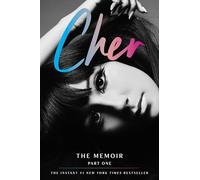 Cher: Part One: The Memoir - An Intimate and Extraordinary Story of a Trailblazing Icon Who Topped Billboard for Seven Decades