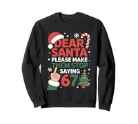 Cher Père Noël drôle, s'il Te plaît, Fais-Leur arrêter de dire 6 à 7 Noël Sweatshirt