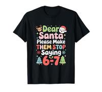 Cher Père Noël, s'il Te plaît, Fais-Leur arrêter de dire 6-7 T-Shirt