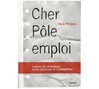 Cher Pôle Emploi - Lettres De Chômeurs Entre Détresse Et Contestation
