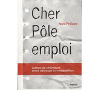 Cher Pôle Emploi Lettres de chômeurs entre détresse et contestation - Philippe Nora - Textuel - broché - Essai