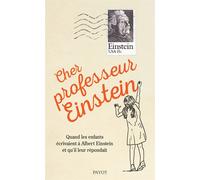 Cher professeur Einstein Quand les enfants écrivaient à Albert Einstein et qu'il leur répondait - Alice Calaprice - Payot - broché - Essai