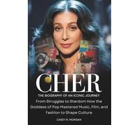 CHER THE BIOGRAPHY OF AN ICONIC JOURNEY: From Struggles to Stardom How the Goddess of Pop Mastered Music, Film, and Fashion to Shape Culture