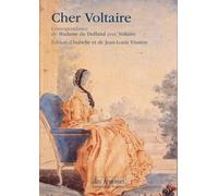Cher Voltaire: Correspondance de Madame du Deffand avec Voltaire