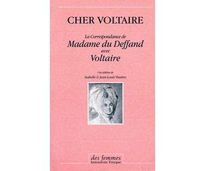 Cher Voltaire: La correspondance de madame du Deffand avec Voltaire