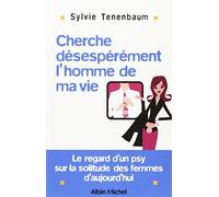 Cherche désespérément... l'homme de ma vie ! Le regard d'un psy sur la solitude des femmes d'aujourd'hui