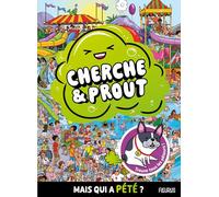 Cherche et prout ! Mais qui a pété ?: Un cherche et trouve explosif !