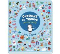Cherche et trouve des tout-petits : Dans le froid Kate Saunders (Illustration), Laura Levy (Directeur éditorial), Noémie Ferron (Conception couverture ou illustration), Solène Brochard (Conception cou