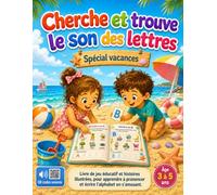 Cherche et trouve le son des lettres - spécial vacances: Livre de jeu éducatif, pour enfant de 3 à 5 ans, avec QR codes sonores et histoires illustrées. Apprendre à prononcer et écrire en s’amusant