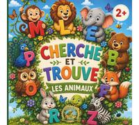 Cherche et Trouve les Animaux 2+: Un Jeu Amusant de Devinettes autour de l’Alphabet et des Animaux pour les Tout-Petits : Découvrir l’Alphabet ... Vocabulaire et Apprendre des Faits Étonnants